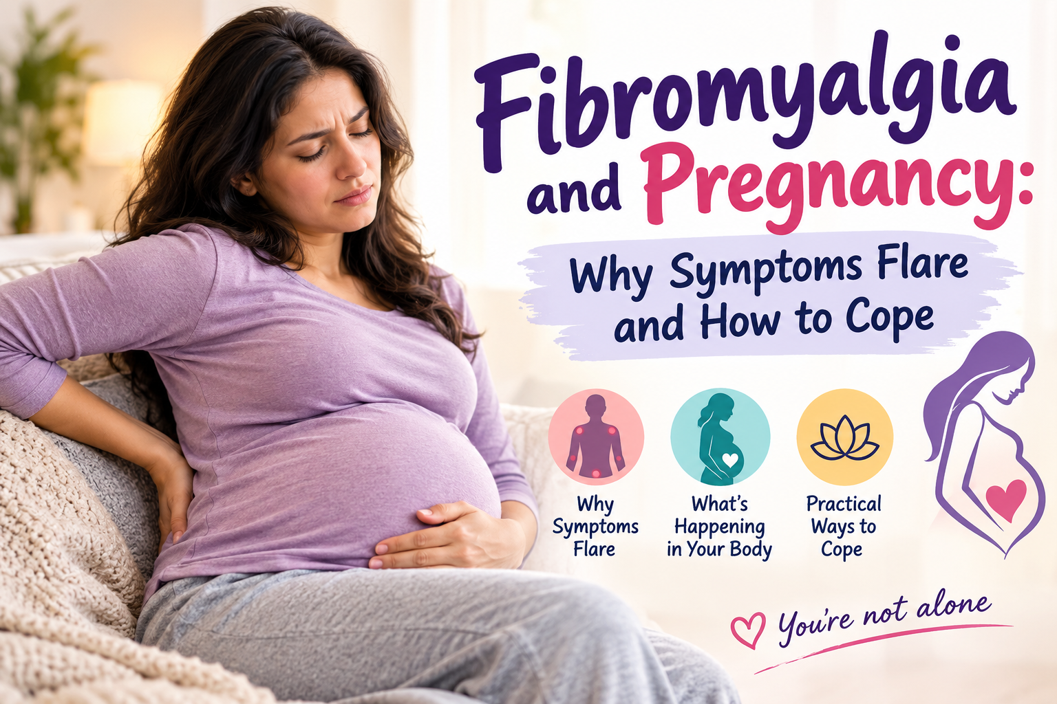 Fibromyalgia and Pregnancy: Why Symptoms Flare and How to Cope